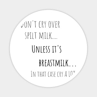 Cry Over Spilt Milk Breastfeeding Mom Magnet
